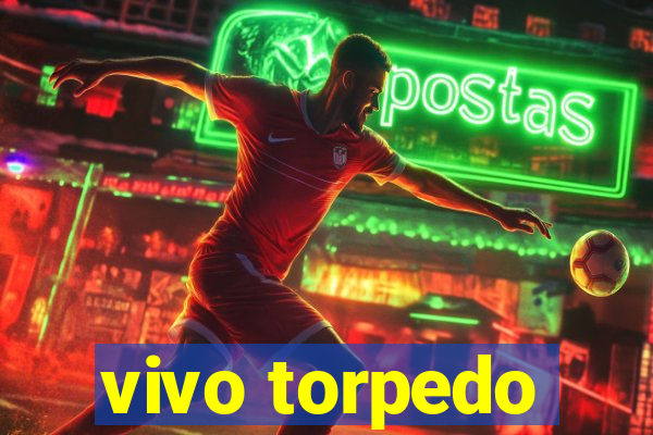 vivo torpedo